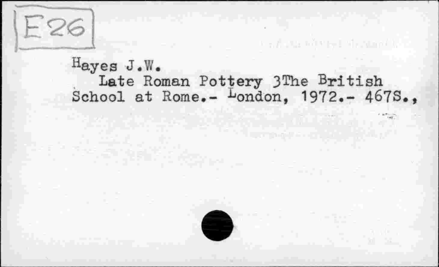 ﻿hay es J.W.
Late Roman Pottery 3The British School at Rome.- Воп^оп> 1972.- 467S.